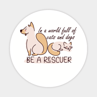 In a world full of cats and dogs, be a rescuer Magnet